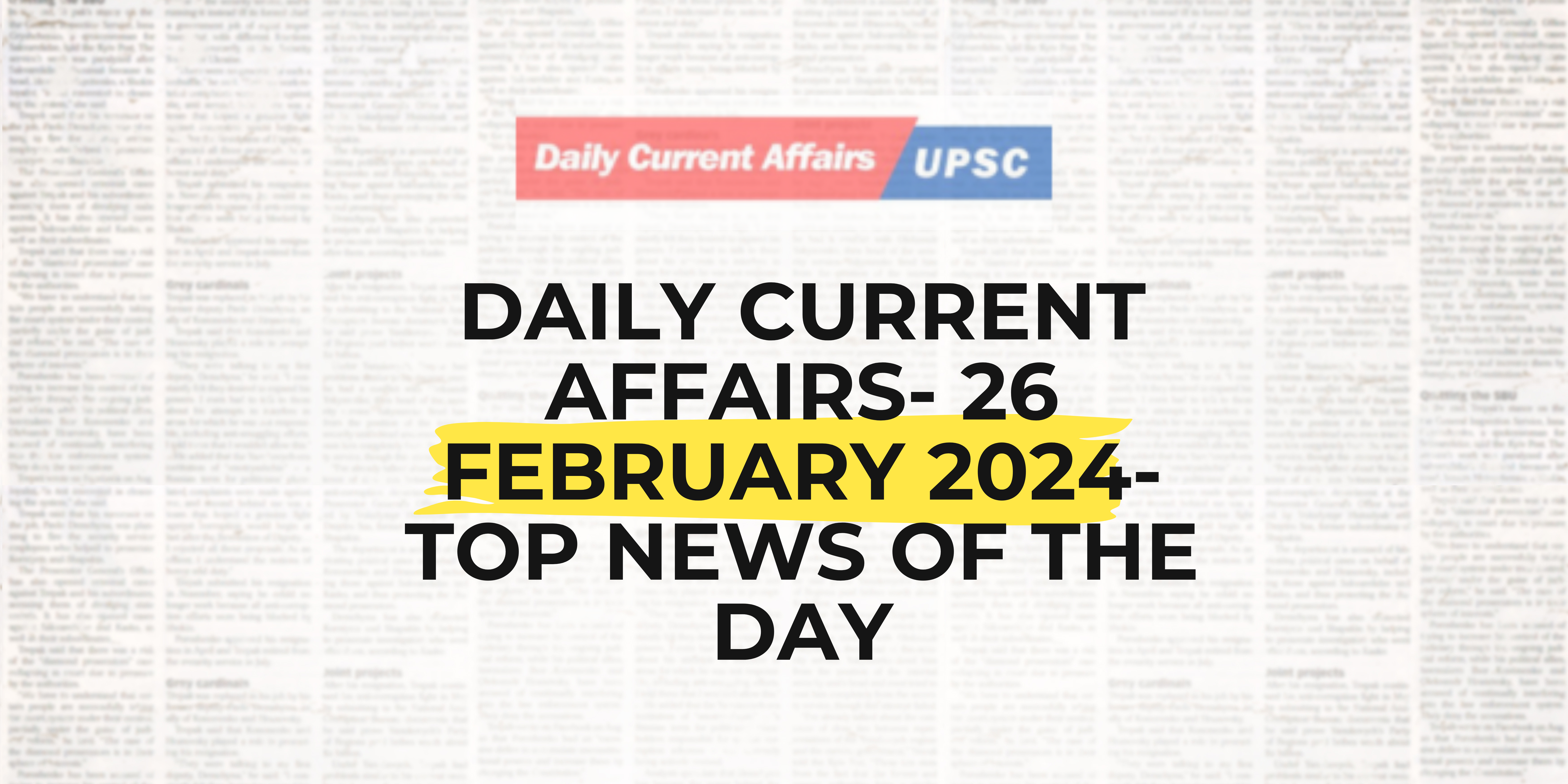 Daily Current Affairs 26 February 2024- Top News Of The Day