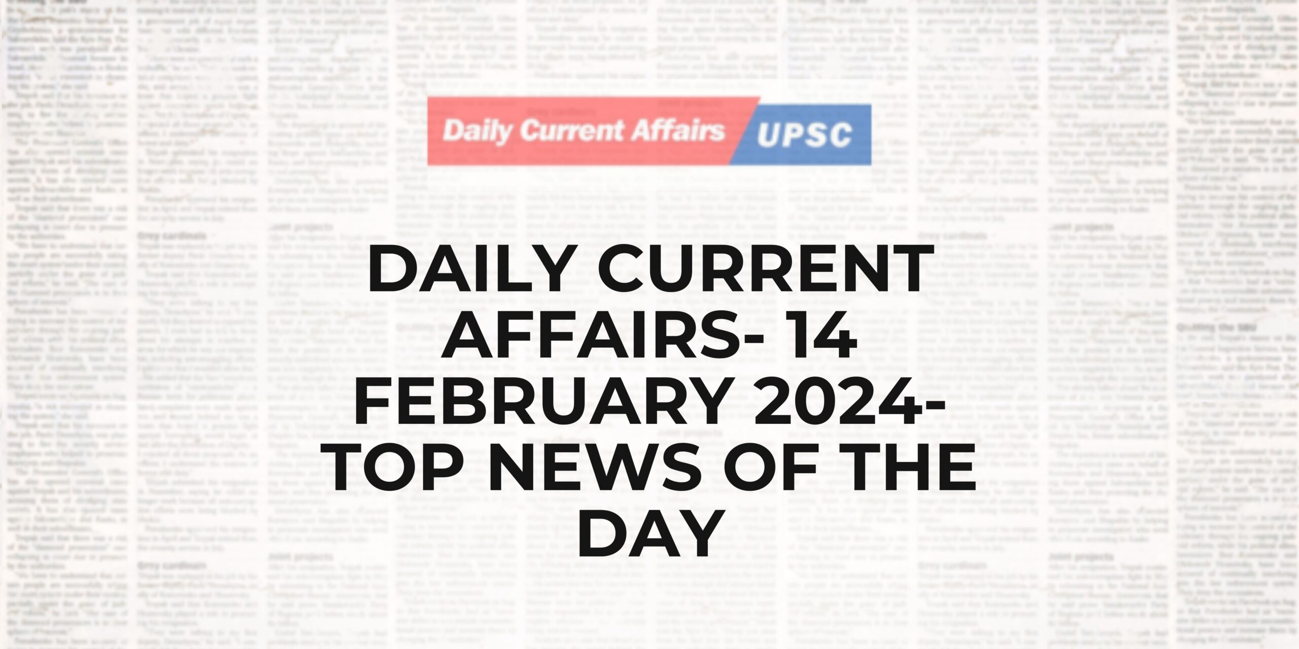 Daily Current Affairs 14 February 2024- Top News Of The Day