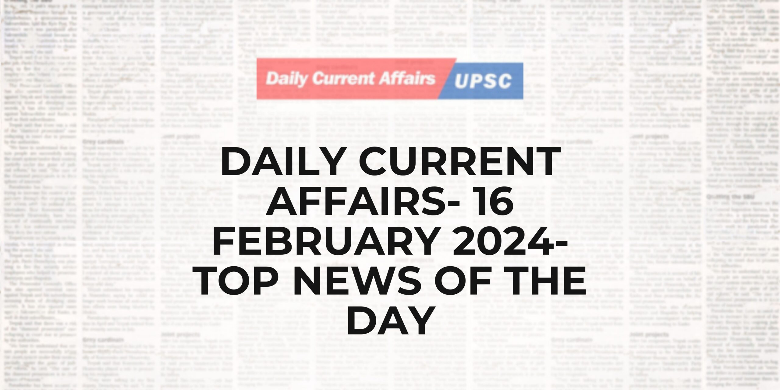 Daily Current Affairs 16 February 2024- Top News Of The Day