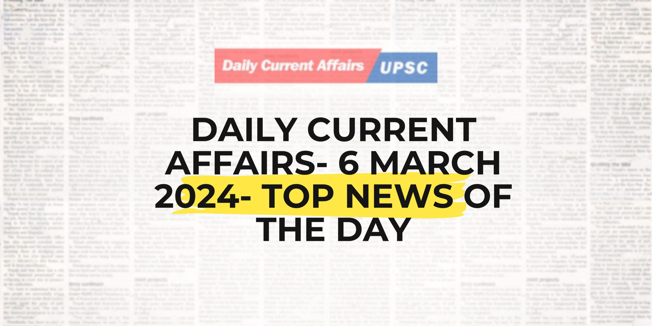 Daily Current Affairs 6 March 2024- Top News Of The Day